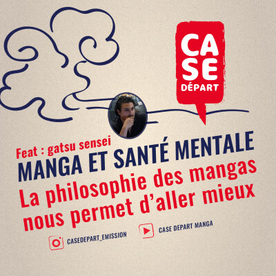 MANGA ET SANTE MENTALE : la philosophie des mangas nous permet-elle d'aller mieux ? - Feat Gatsu Sensei - Case départ -  S04E01 cover