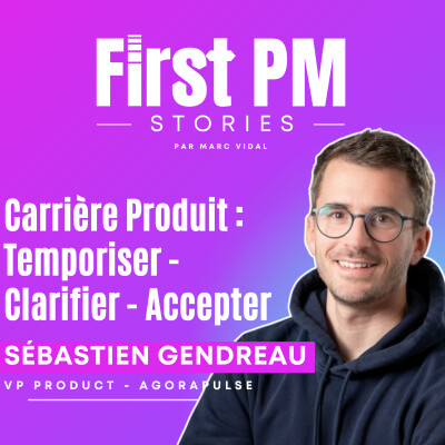#16 Prendre le rôle de First PM en interne : le parcours de Sébastien Gendreau (Agorapulse) cover