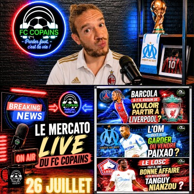 Débat Mercato - Le Mercato Live du FC Copains du 26 juillet 2026 cover