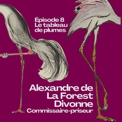 Épisode 8 : Le tableau de plumes / Alexandre de La Forest Divonne, commissaire-priseur cover