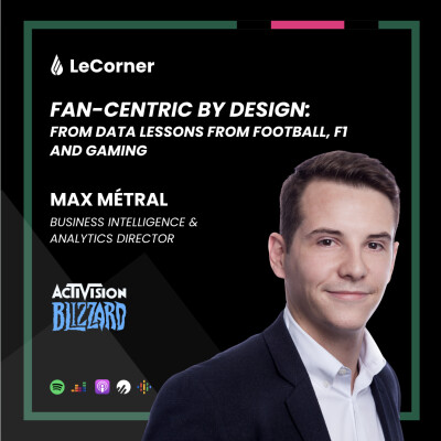 #55. Activision Blizzard - Max Métral: Fan-Centric by Design: Data Lessons from Football, F1 and Gaming cover