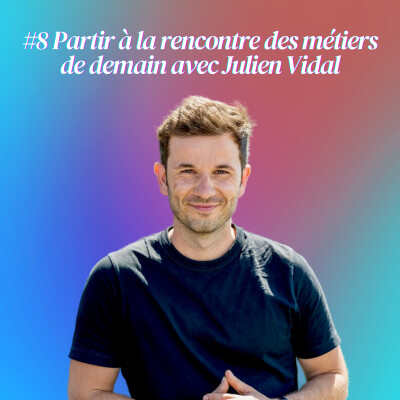 #8 Partir à la rencontre des métiers de demain avec Julien Vidal cover