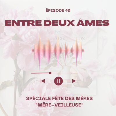 Ep 10 : Mère-veilleuse || Spéciale fêtes des mères || 🌷 cover