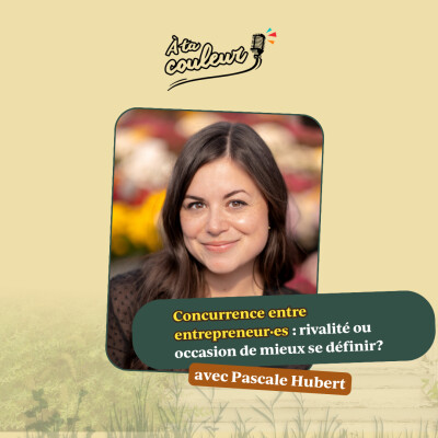 Ép. 61// Concurrence entre entrepreneur·es : rivalité ou occasion de mieux se définir? avec Pascale Hubert cover
