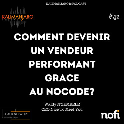 Kalimanjaro épisode #42- Comment devenir un vendeur performant grâce au nocode? Avec Waldy NZEMBELE cover