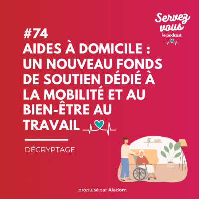#74 - Aides à domicile : un nouveau fonds de soutien dédié à la mobilité et au bien-être au travail cover