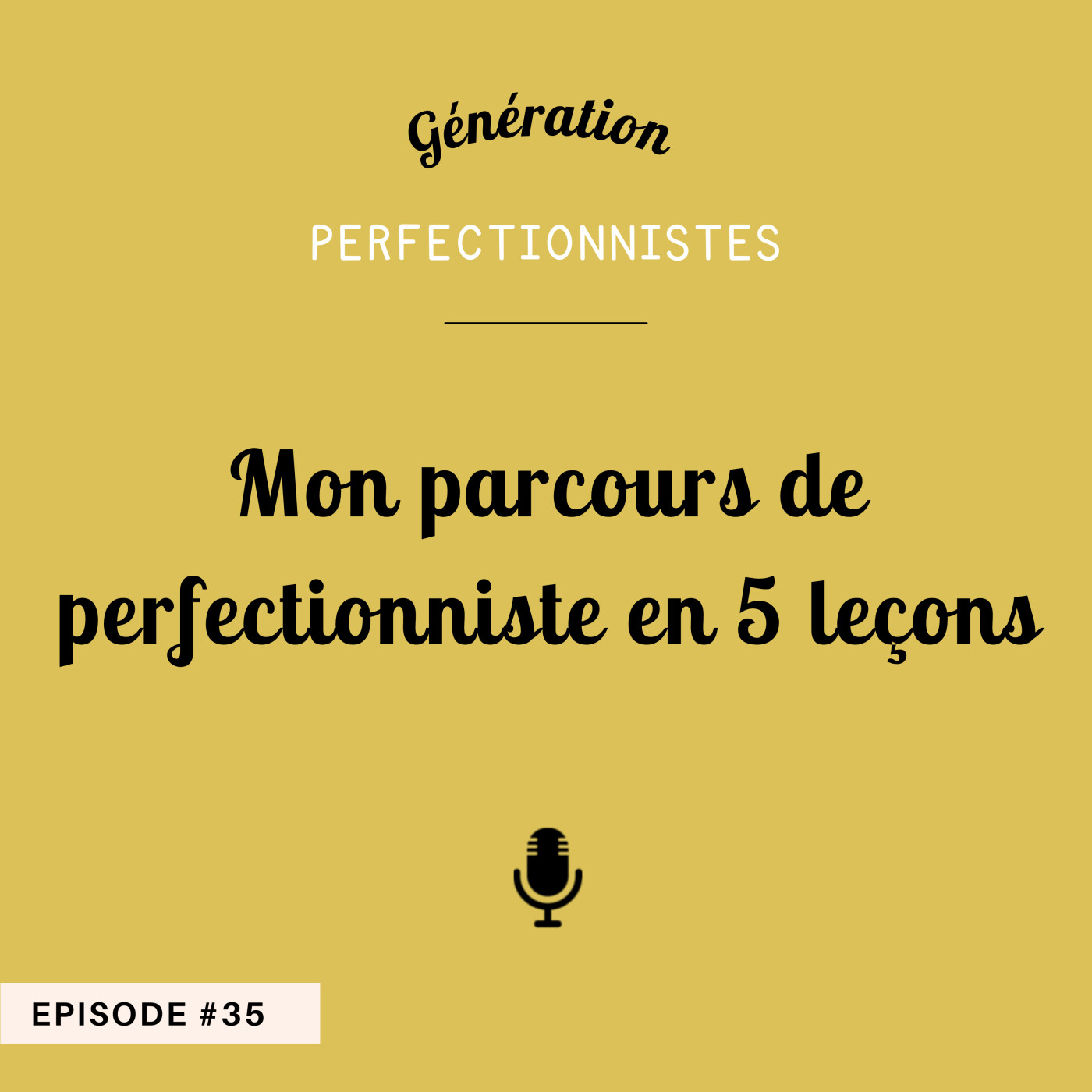 #35 - Mon parcours de perfectionniste en 5 leçons