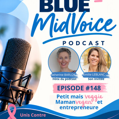 BLUE MIDVOICE EPISODE 148 : EMILIE LEBLANC : PETIT MAIS VEGGIE – MAMAN VEGAN ET ENTREPRENEURE cover