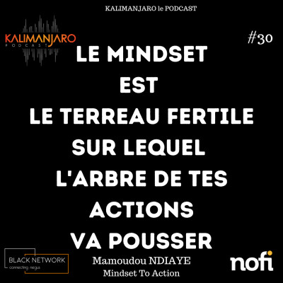Kalimanjaro épisode #30 Comment travailler son MINDSET avec Mamoudou NDIAYE de Mindset to action cover