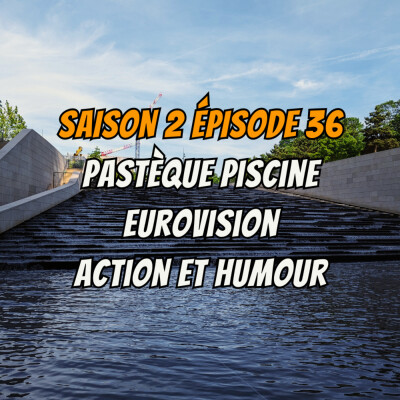 S02E36 - Pastèque piscine, Eurovision, Action et humour cover