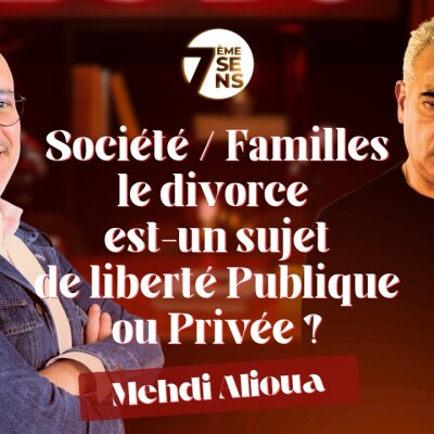7ème sens  - Mehdi Alioua : Société / Familles, le divorce est-un sujet de liberté Publique ou Privée ? cover