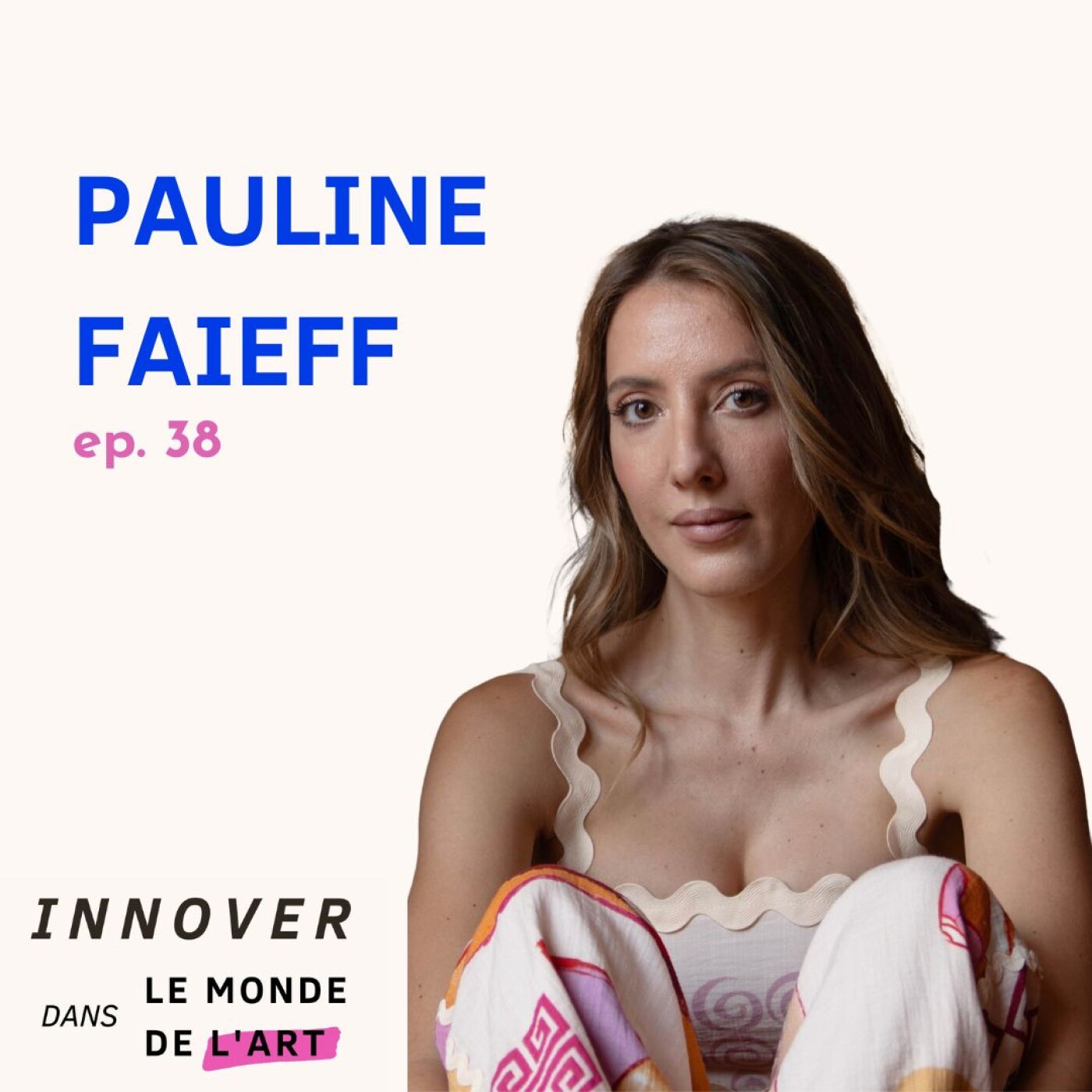 #38 Pauline Faieff - Être sa propre muse
