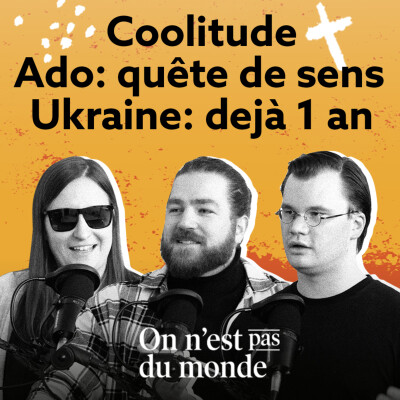 E309 – Coolitude | Ados: Quête de sens | Ukraine: déjà 1 an cover