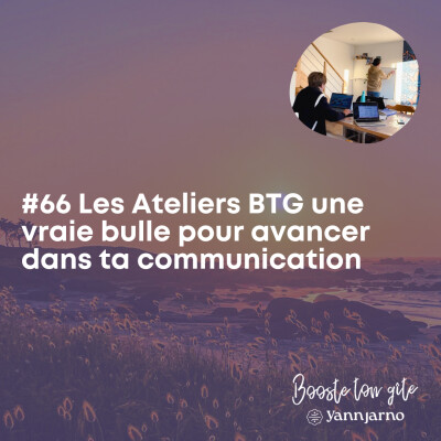 #66 Les Ateliers BTG une vraie bulle pour avancer dans ta communication cover
