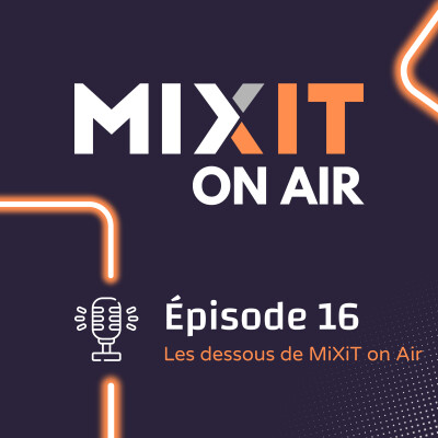 Episode 16 - Les dessous de MiXiT on Air cover