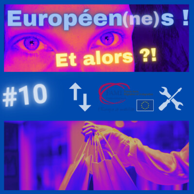 Européen(ne)s ! Et alors ?! #10 Marché unique européen / Formation Migrants / Droit à la réparation cover