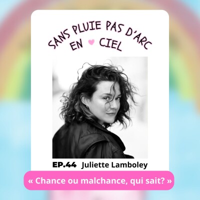 EPISODE 44 - Juliette Lamboley - "Chance ou malchance, qui sait?" cover