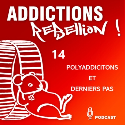 Addictions Rébellion ! Polyaddictions et derniers pas Episode 14/15 cover