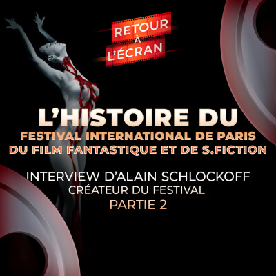 Retour à l'Écran Interview - Alain Schlockoff "Festival international du film fantastique et de science-fiction de Paris" - Partie 2 cover