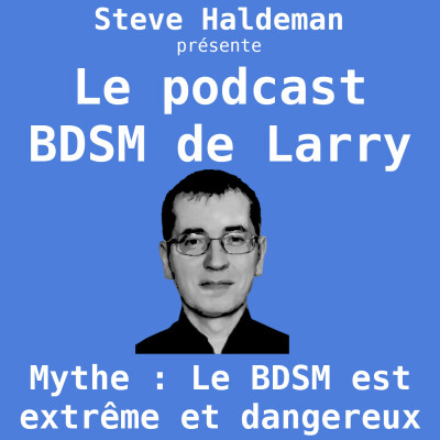 Le podcast BDSM de Larry - Mythe : Le BDSM est extrême et dange cover