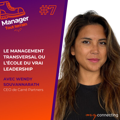 #7 - Le management transversal ou l’école du vrai leadership - Wendy Souvannarath, CEO de Carré Partners cover