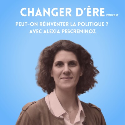 Peut on réinventer la politique ? avec Alexia Pescreminoz cover