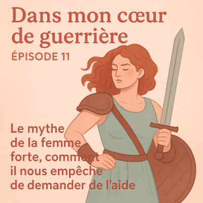 Épisode 11 – Le mythe de la femme forte, comment il nous empêche de demander de l’aide cover