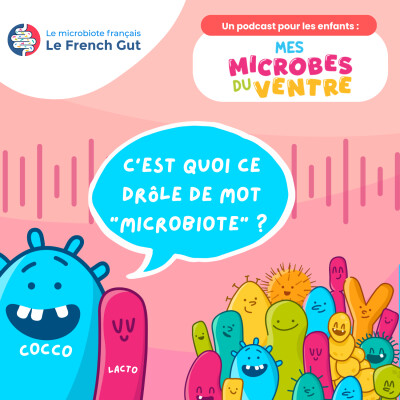 Mes microbes du ventre - Episode 1 - C’est quoi ce drôle de mot “microbiote” ? cover