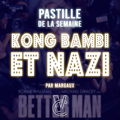 BETTER MAN, Kong, Bambi & NAZI ? 🐵 (La pastille de la semaine) cover