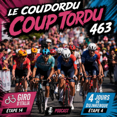 COUP TORDU 463 : GIRO 2026 ETAPE 14 + 4 JOURS DE DUNKERQUE ETAPE 4 cover