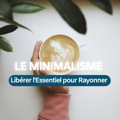 Le Minimalisme : Libérer l'Essentiel pour Rayonner cover