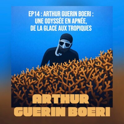EP#14 Arthur Guerin Boeri : une odyssée en apnée, de la glace aux tropiques cover