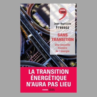 Jean-Baptiste Fressoz - Sans transition : une nouvelle histoire de l'énergie cover