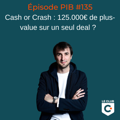 Cash or Crash : 125.000€ de plus-value sur un seul deal ?  #135 cover