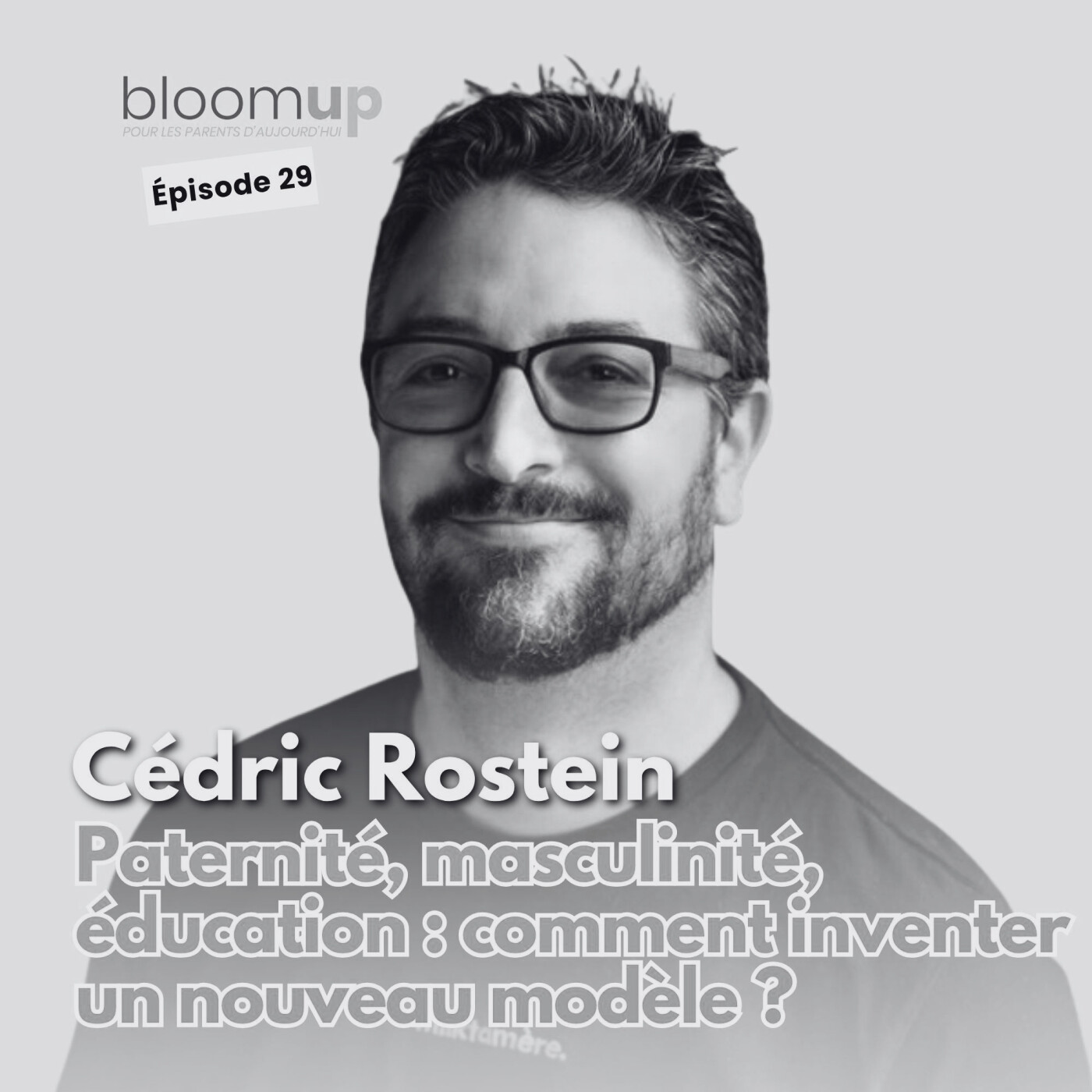 [Extrait] - Paternité, masculinité, éducation : comment inventer un nouveau modèle ? (@papatriarcat) — Bloom Up - Le podcast des parents d'aujourd'hui