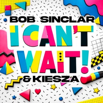 "I CAN'T WAIT" CE BONBON SIGNÉ BOB SINCLAR AVEC KIESZA cover