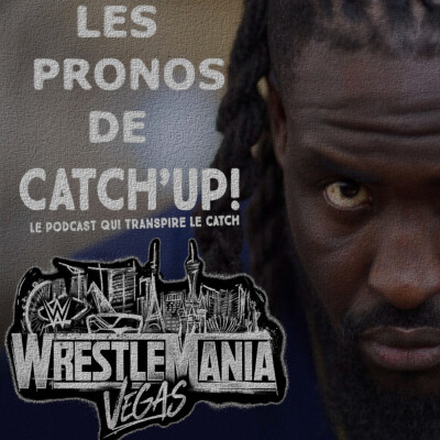 Catch'Up! WWE Wrestlemania 42 Las Vegas : nos pronos ! cover
