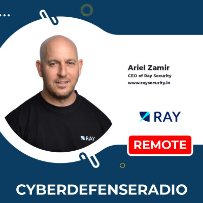 Cyber Defense Radio – Ariel Zamir - CEO - Ray Security – Hotseat Podcast – 2025 cover