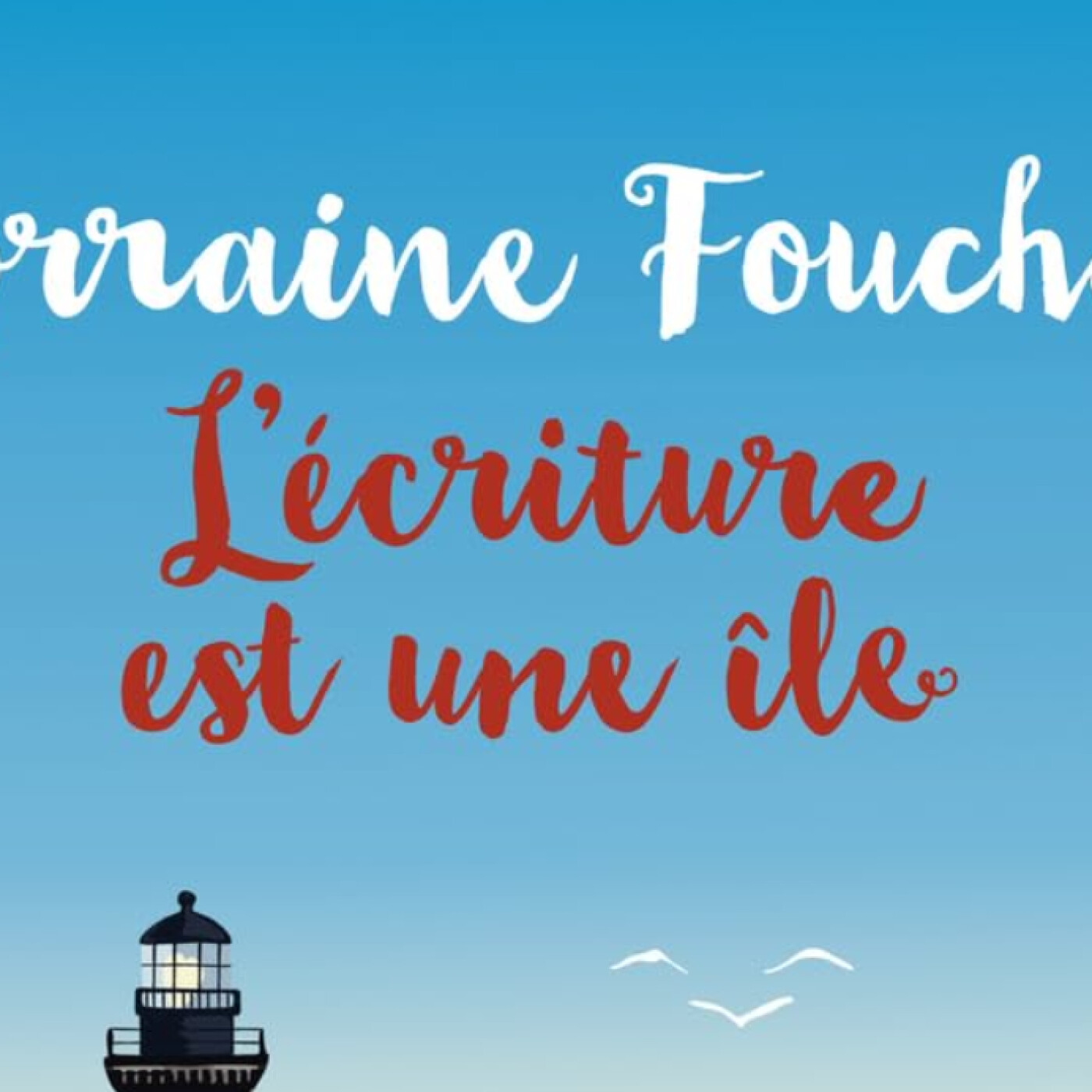 Lorraine FOUCHET - "L'écriture est une île"