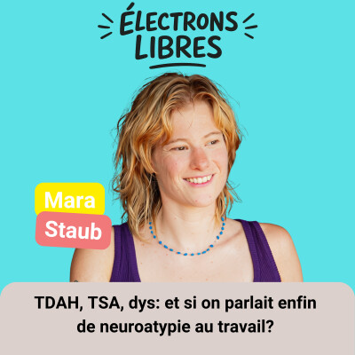 EP18/ TDAH, TSA, Dys: Et si on parlait enfin de neuroatypie au travail? - Mara Staub cover