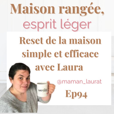 Reset de la maison simple et efficace avec Laura de @maman_laurat Ep94 cover