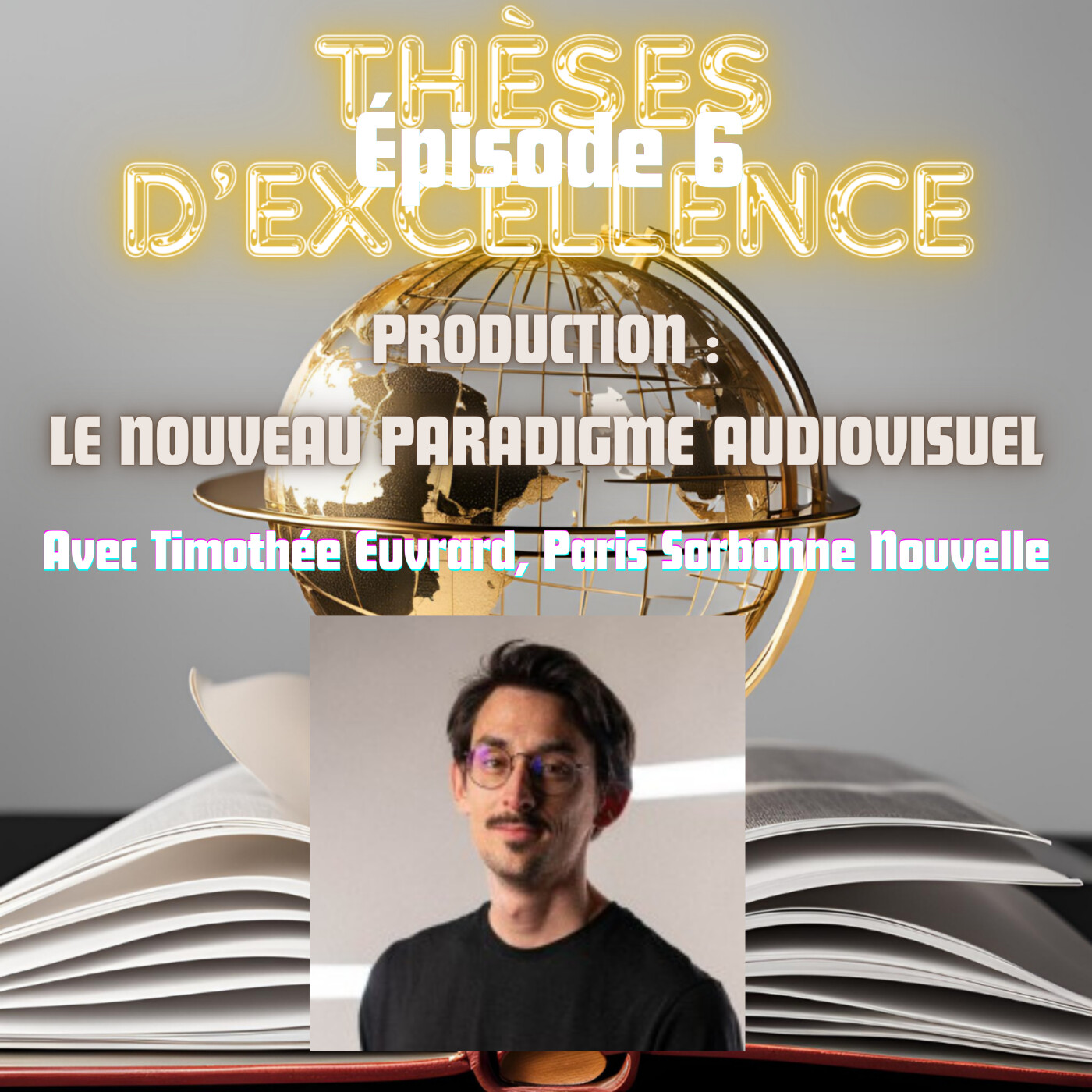 Episode 6 - Partie 3 - Production: Le nouveau paradigme audiovisuel - Avec Timothée Euvrard (Paris Sorbonne Nouvelle)