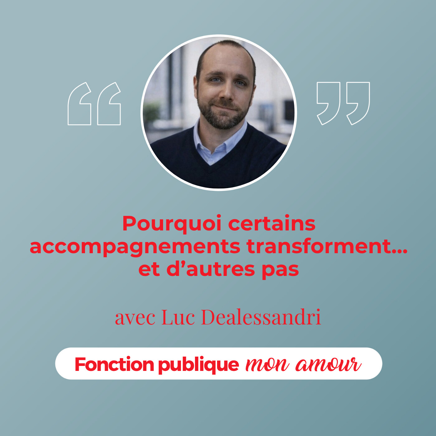 Pourquoi certains accompagnements transforment… et d’autres pas avec Luc Dealessandri