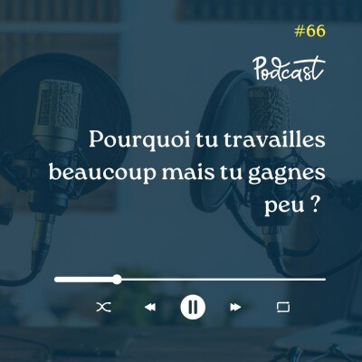3 Minutes Pour Entreprendre #66 - Pourquoi tu travailles beaucoup mais tu gagnes peu cover