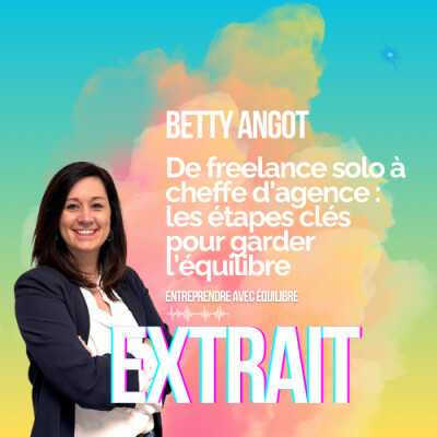 EXTRAIT - #041. De freelance solo à cheffe d’agence : les étapes clés pour garder l’équilibre, avec Betty Angot cover