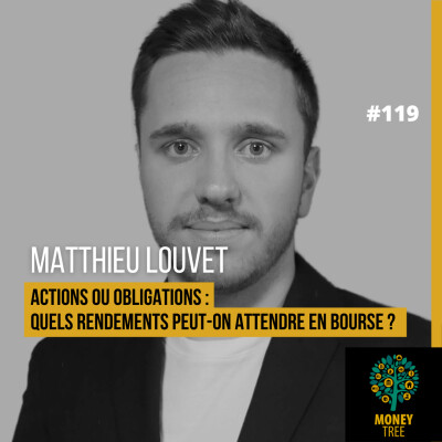 #119 - Actions ou obligations : quels rendements peut-on attendre en bourse ? (Matthieu Louvet) cover