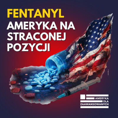 Fentanyl w USA i wielkie kłamstwo polityki Trumpa. Strach, narkotyki w USA i represje zamiast leczenia - rozmowa cover