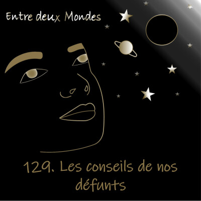 Entre deux Mondes - #129 Les conseils de nos défunts cover