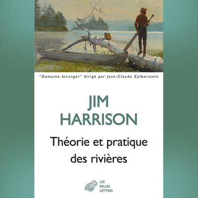Jim Harrison - Théorie et pratique des rivières cover