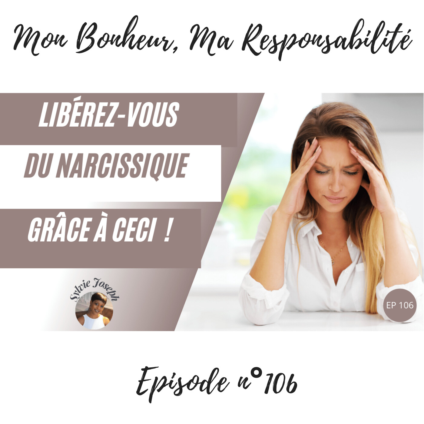 Episode 106 : La meilleure façon de se libérer de l'emprise narcissique, c’est celle-ci ! episode artwork